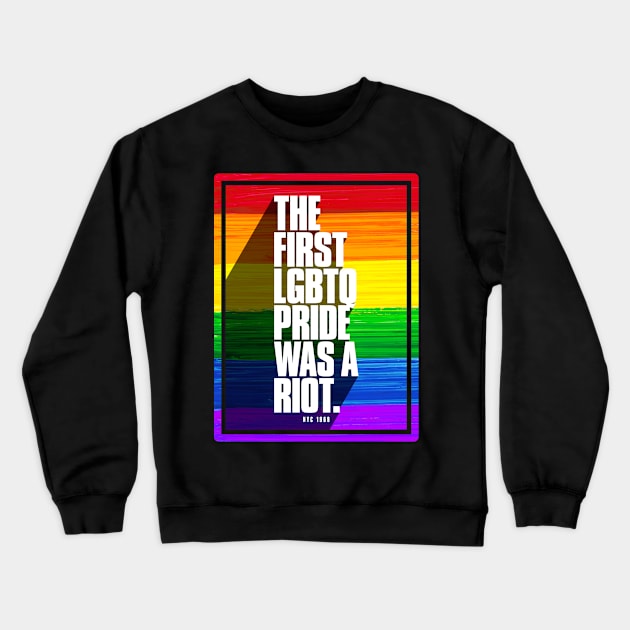 The First LGBTQ Pride Was A Riot Crewneck Sweatshirt by wheedesign